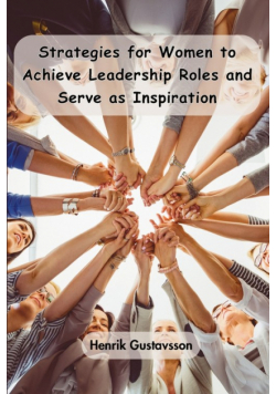 Strategies for Women to Achieve Leadership Roles and Serve as Inspiration