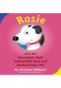 Rosie and Her Formidable Bark, Indomitable Nose and Rambunctious Tail!