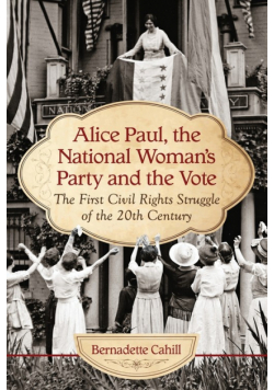 Alice Paul, the National Woman's Party and the Vote