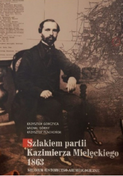 Szlakiem partii Kazimierza Mielęckiego 1863