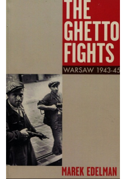 The Ghetto Fights Warsaw 1943 - 45