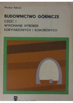 Budownictwo górnicze cz. 1 wykonanie wyrobisk korytarzowych i komorowych