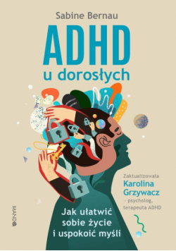 ADHD u dorosłych. Jak ułatwić sobie życie i uspokoić myśli