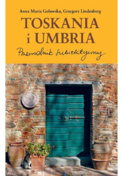 Toskania i Umbria Przewodnik subiektywny