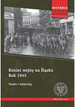 Koniec wojny na Śląsku Rok 1945