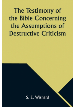 The Testimony of the Bible Concerning the Assumptions of Destructive Criticism