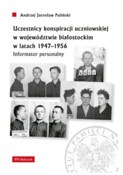 Uczestnicy konspiracji uczniowskiej w województwie białostockim w latach 1947 - 1956