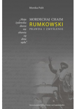 Mordechaj Chaim Rumkowski Prawda i Zmyślenie