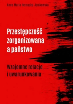 Przestępczość zorganizowana a państwo Wzajemne relacje i uwarunkowania