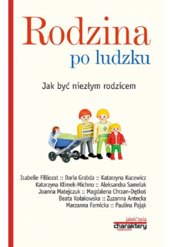 Rodzina po ludzku Jak być niezłym rodzicem