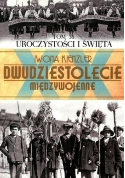 Dwudziestolecie międzywojenne Tom 36 Uroczystości i Święta