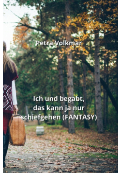 Ich und begabt, das kann ja nur schiefgehen  (FANTASY)