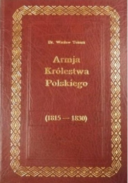 Armja Królestwa Polskiego 1815 do 1830  Reprint z 1917 r.