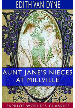Aunt Jane's Nieces at Millville (Esprios Classics)
