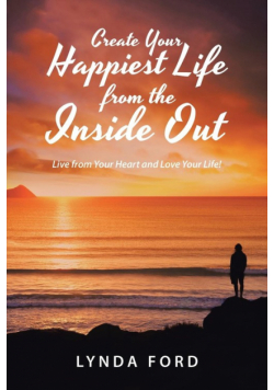 Create Your Happiest Life from the Inside Out