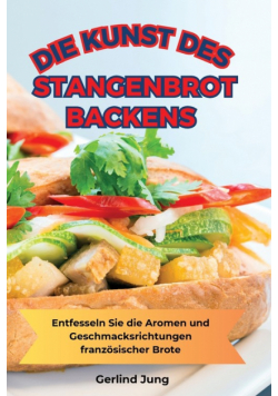 Die Kunst Des Stangenbrot-Backens