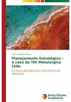 Planejamento Estratégico - o caso da TDi Metalúrgica Ltda.