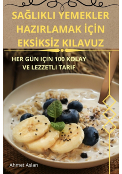 Sağlikli Yemekler Hazirlamak İçin Eksiksiz Kilavuz