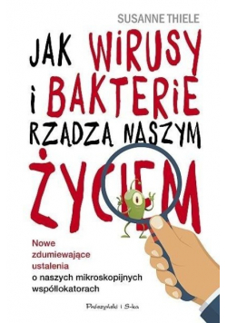 Jak wirusy i bakterie rządzą naszym życiem