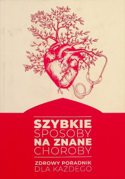 Szybkie sposoby na znane choroby Zdrowy poradnik dla każdego