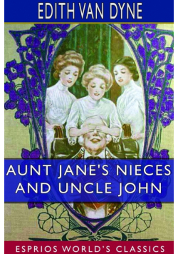 Aunt Jane's Nieces and Uncle John (Esprios Classics)
