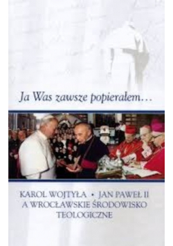 Ja zawsze popierałem Karol Wojtyła Jan Paweł 2