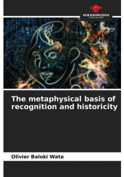 The metaphysical basis of recognition and historicity