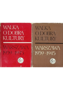 Walka o dobra kultury Warszawa 1939 - 1945  Tom I i II