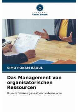 Das Management von organisatorischen Ressourcen