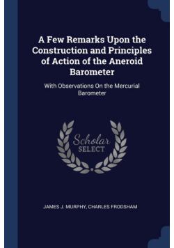 A Few Remarks Upon the Construction and Principles of Action of the Aneroid Barometer