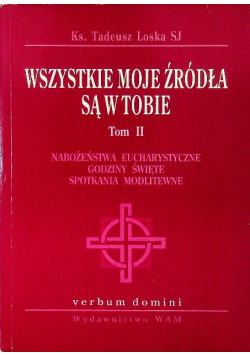 Wszystkie moje źródła są w tobie Tom II