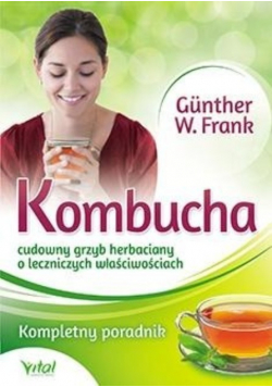 Kombucha cudowny grzyb herbaciany o leczniczych