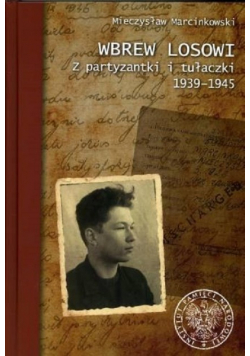 Wbrew losowi Z partyzantki i tułaczki 1939 - 1945