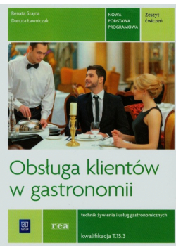 Obsługa klientów w gastronomii Zeszyt ćwiczeń Technik żywienia i usług gastronomicznych Kwalifikacja T.15.3
