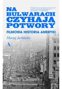 Na bulwarach czyhają potwory. Filmowa historia Ameryki