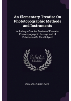 An Elementary Treatise On Phototopographic Methods and Instruments