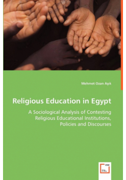 Religious Education in Egypt - A Sociological Analysis of Contesting Religious Educational Institutions, Policies and Discourses