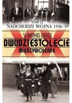 Dwudziestolecie międzywojenne Tom 22 Nadchodzi wojna 1936 39