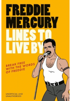 Freddie Mercury Lines to Live By