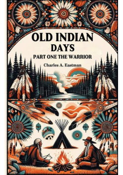 Old Indian Days Part One The Warrior
