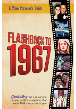 Flashback to 1967 - Celebrating the Pop Culture, People, Politics, and Places