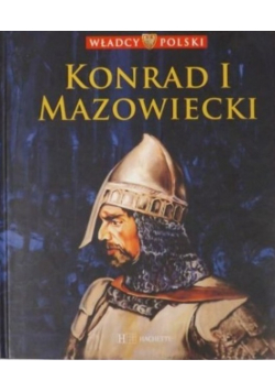 Władcy Polski Tom 15 Konrad I Mazowiecki