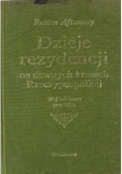 Dzieje rezydencji na dawnych kresach Rzeczypospolitej Tom 9 Województwo podolskie