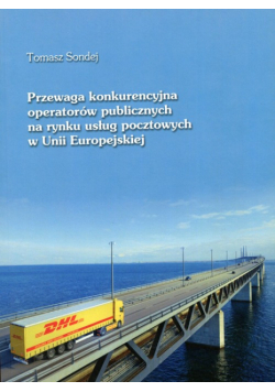 Przewaga konkurencyjna operatorów publicznych na rynku usług pocztowych w Unii Europejskiej