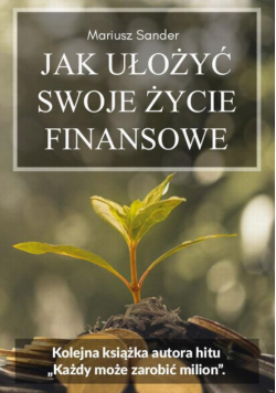Jak ułożyć swoje życie finansowe