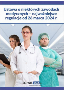 Ustawa o niektórych zawodach medycznych – najważniejsze regulacje od 26 marca 2024 r.