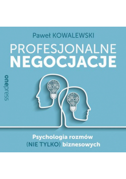 Profesjonalne negocjacje. Psychologia rozmów (nie tylko) biznesowych
