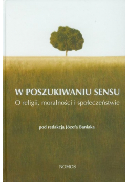 W poszukiwaniu sensu O religii moralności i społeczeństwie