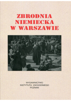Zbrodnia niemiecka w Warszawie 1944 r
