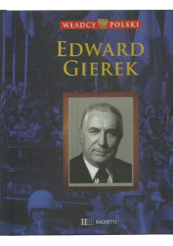 Władcy Polski Tom 61 Edward Gierek
